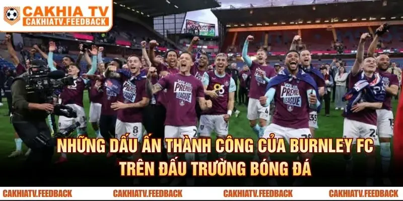 Những dấu ấn thành công của Burnley FC trên đấu trường bóng đá