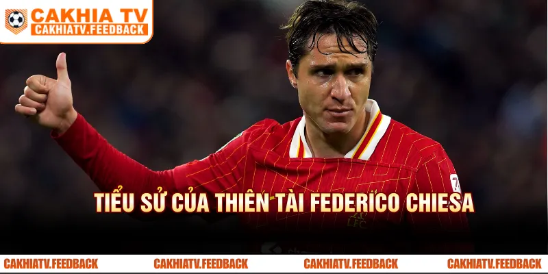 Tiểu sử của thiên tài Federico Chiesa