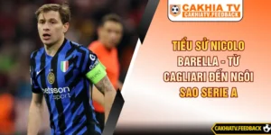 Tiểu Sử Nicolo Barella - Từ Cagliari Đến Ngôi Sao Serie A